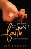 You Have Enough Faith Stop Asking for More - Paperback