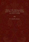 Robert the Burgundian and the Counts of Anjou, ca. 1025-1098 - Hardcover