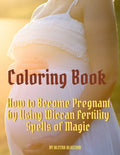 Coloring Book: How to Become Pregnant by Using Wiccan Fertility Spells of Magic - Paperback