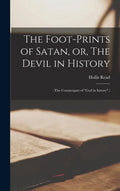 The Foot-prints of Satan, or, The Devil in History [microform]: (The Counterpart of "God in History".) - Hardcover