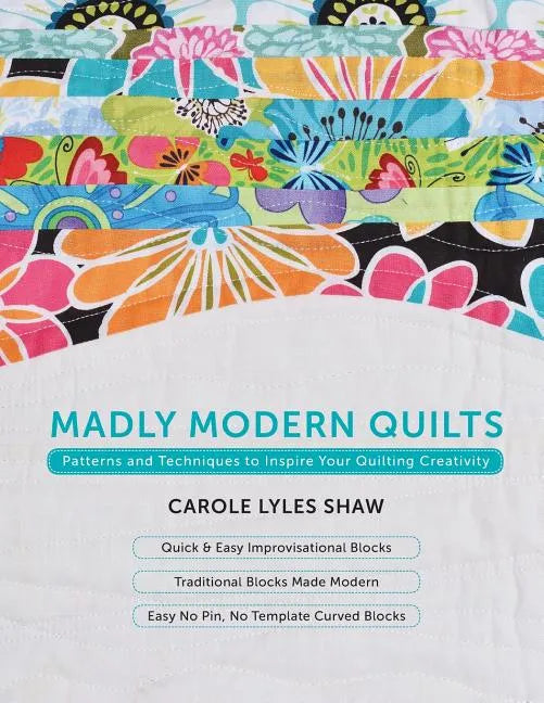 Madly Modern Quilts: Patterns and Techniques to Inspire Your Quilting Creativity - Paperback