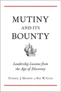 Mutiny and Its Bounty: Leadership Lessons from the Age of Discovery - Hardcover