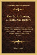 Florida, Its Scenery, Climate, And History: With An Account Of Charleston, Savannah, Augusta, Aiken, A Chapter For Consumptives, Various Papers On Fru - Paperback