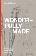 Wonderfully Made: A Protestant Theology of the Body - Hardcover