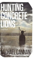 Hunting Concrete Lions: A Redemption Memoir - Hardcover