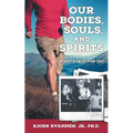 Our Bodies, Souls, and Spirits - Paperback