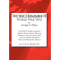 The Way I Remember It: World War Two - Hardcover