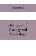 Dictionary of Geology and Mineralogy: Comprising Such Terms in Botany, Chemistry, Comparative Anatomy, Conchology, Entomology, Palæontology, Zoology, - Paperback