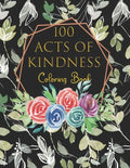 100 Acts Of Kindness Coloring Book: Increase Self-Esteem After You Have Colored Each Page Adults And Kids Alike - Paperback