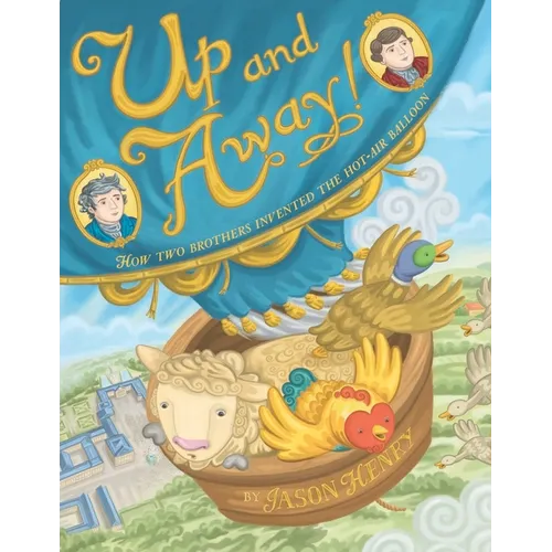 Up and Away!: How Two Brothers Invented the Hot-Air Balloon - Hardcover