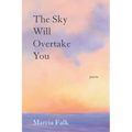 The Sky Will Overtake You: Poems - Paperback