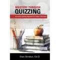 Mastery Through Quizzing: An Active Learning Approach for Today's Classroom - Paperback