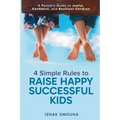 4 Simple Rules to Raise Happy, Successful Kids: A Parent's Guide to Joyful, Confident, and Resilient Children - Paperback