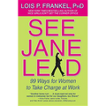 See Jane Lead: 99 Ways for Women to Take Charge at Work - Paperback