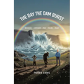 The Day the Dam Burst: Innocence - Confusion - Pain - Trauma - Relief - Paperback