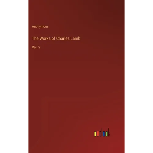 The Works of Charles Lamb: Vol. V - Hardcover