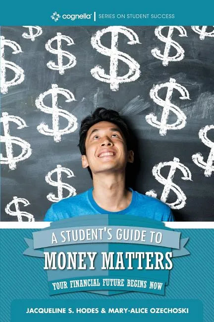 A Student's Guide to Money Matters: Your Financial Future Begins Now - Paperback