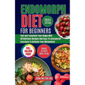 Endomorph Diet for Beginners 2024: Fuel Your Body, Transform Your Shape with 60 Delicious Recipes and Easy-To-Incorporate Exercises to Activate Your M - Paperback