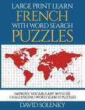 Large Print Learn French with Word Search Puzzles: Learn French Language Vocabulary with Challenging Easy-To-Read Word Find Puzzles - Paperback