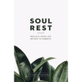 Soul Rest: Reclaim Your Life. Return to Sabbath. - Paperback