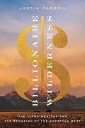 Billionaire Wilderness: The Ultra-Wealthy and the Remaking of the American West - Paperback