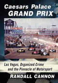 Caesars Palace Grand Prix: Las Vegas, Organized Crime and the Pinnacle of Motorsport - Paperback