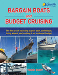 Bargain Boats and Budget Cruising: The Fine Art of Selecting a Great Boat, Outfitting It, Living Aboard and Cruising it on a Minimal Budget - Paperback