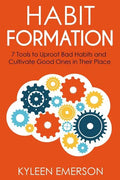 Habit Formation: : 7 tools to uproot bad habits and cultivate good ones in their place - Paperback