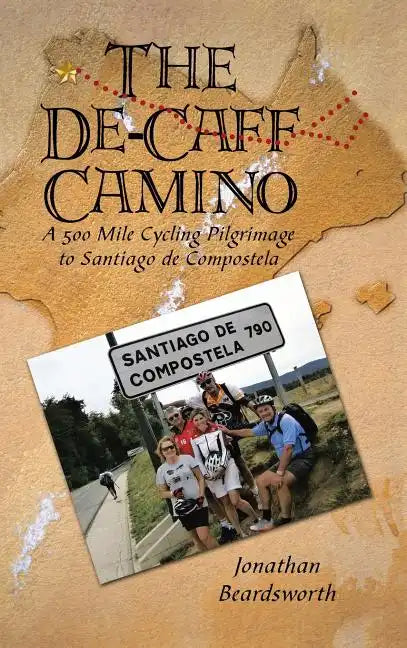 The de-Caff Camino: A 500 Mile Cycling Pilgrimage to Santiago de Compostela - Hardcover