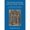 The Architectural Image and Early Modern Science: Wendel Dietterlin and the Rise of Empirical Investigation - Hardcover