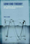 Low End Theory: Bass, Bodies and the Materiality of Sonic Experience - Paperback