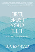 First, Brush Your Teeth: Grief and Hope in Real Time - Paperback