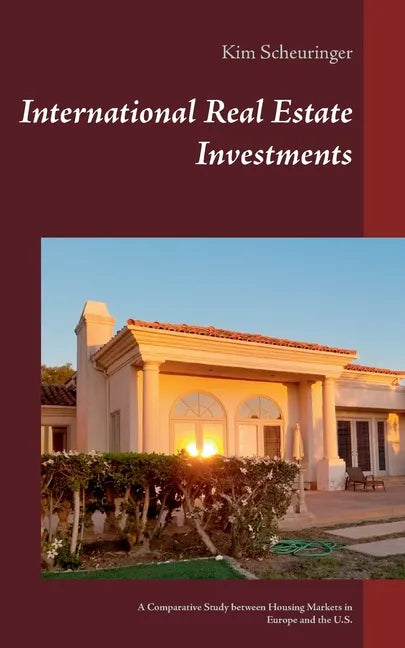 International Real Estate Investments: A Comparative Study between Housing Markets in Europe and the U.S. - Paperback