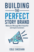 Building the Perfect StoryBrand: Make your Message More Impactful and Inspire Customers - Paperback