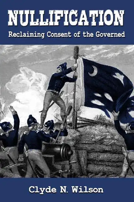 Nullification: Reclaiming Consent of the Governed - Paperback