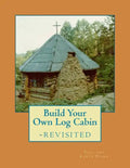 Build Your Own Log Cabin - Revisited: The Down-to-Earth, No-Nonsense Guide - Paperback