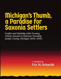 Michigan's Thumb, a Paradise for Saxonia Settlers: Conflict and Hardship While Forming Colonie Saxonia in Delaware Township, Sanilac County, Michigan - Paperback