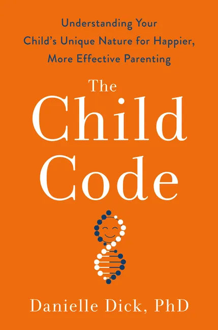 The Child Code: Understanding Your Child's Unique Nature for Happier, More Effective Parenting - Hardcover