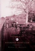 A History of the Riverdale Yacht Club - Hardcover