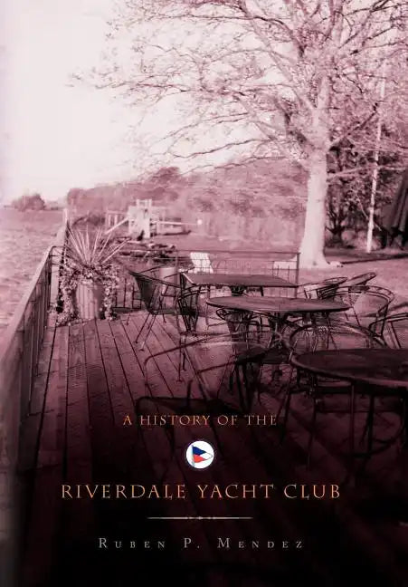 A History of the Riverdale Yacht Club - Hardcover