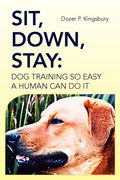 Sit, Down, Stay: Dog Training so Easy a Human can do it - Paperback