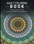 Adult Coloring Books Stress Relieving: A Coloring Book for Adults Featuring Creative Coloring Mandalas - Paperback