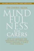 Mindfulness for Carers: How to Manage the Demands of Caregiving While Finding a Place for Yourself - Paperback