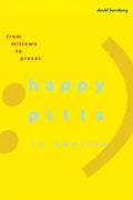 Happy Pills in America: From Miltown to Prozac - Paperback