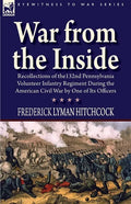 War From the Inside: Recollections of the 132nd Pennsylvania Volunteer Infantry Regiment During the American Civil War by One of Its Officers - Paperback