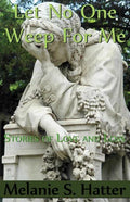 Let No One Weep for Me: Stories of Love and Loss - Paperback