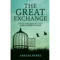 The Great Exchange: Moving Away from Religion and Closer to God: Moving Away from Religion - Paperback