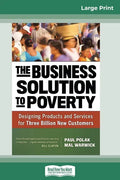 The Business Solution to Poverty: Designing Products and Services for Three Billion New Customers (16pt Large Print Edition) - Paperback