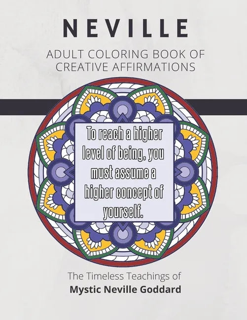 Coloring Book of Creative Affirmations: The Timeless Teachings of Mystic Neville Goddard: Manifesting Miracles Mandalas - Paperback
