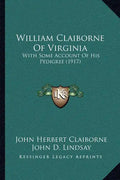 William Claiborne Of Virginia: With Some Account Of His Pedigree (1917) - Paperback